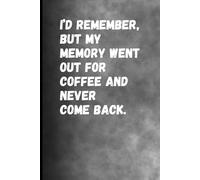 Funny Notebook - My Memory Went Out for Coffee: Lined Journal for Writing, Notes & Daily Thoughts: Humorous Notebook for Seniors, Adults & Busy Minds ... Note Pad 6" x 9" | 120 Pages | Black Cover