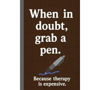 Funny Notebook "When In Doubt, Grab A Pen. Because Therapy Is Expensive": Gag Gift For Coworkers, Friends, Family And Seniors - Humor Journal For Stress Relief And Everyday Writing