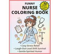 Funny Nurse Coloring Book for Adults: Stress Relief & Relaxation Coloring Book with 50 Cozy, Gentle, Humorous Nurse Life Pages for Healthcare Workers, Perfect Gifts for Nurses & Coworkers