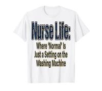 Funny Nurse Nurse Nurse Life Where Normal Is Just A Setting On The Camiseta