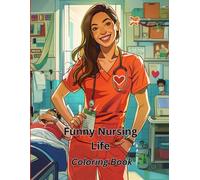 Funny Nursing Life Coloring Book: A Humorous Gift for Hardworking Nurses to Relax, Laugh & Color After Long Shifts