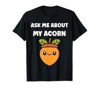 Funny Oak Acorn Small Nut Cute quote ask me about my Acorn Camiseta