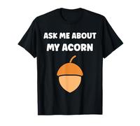 Funny Oak Acorn Small Nut Cute quote ask me about my Acorn Camiseta