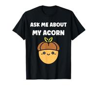 Funny Oak Acorn Small Nut Cute quote ask me about my Acorn Camiseta