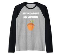 Funny Oak Acorn Small Nut Cute quote ask me about my Acorn Camiseta Manga Raglan