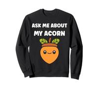 Funny Oak Acorn Small Nut Cute quote ask me about my Acorn Sudadera