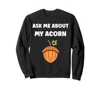 Funny Oak Acorn Small Nut Cute quote ask me about my Acorn Sudadera