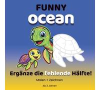 Funny Ocean: Mal- und Zeichenbuch für Kinder ab 3 Jahren | Kreatives Ozean-Ausmalbuch mit Mitmachseiten: Lustiges Meerestiere-Malbuch mit ... für Vorschulkinder (FUNNY COLORING SERIE)