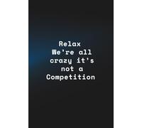 Funny Office Gag Gift Lined Notebook for Coworkers & Boss | "Relax We're All Crazy , It's Not a Competition" Journal for Men & Women | Perfect ... for Work Humor (Rverium - Abstract Quotes)
