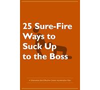 Funny Office Gift Journal - 25 Sure-Fire Ways to Suck Up to the Boss | Hilarious Gag Notebook for Coworkers, Work Friends | Lined Journal 130 Pages: Secret Santa, White Elephant