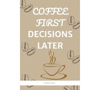 Funny Office Notebook "COFFEE FIRST DECISIONS LATER": Notebook organizer: e-mails, calls, reminders, to-do list, notes & more for workers man or woman