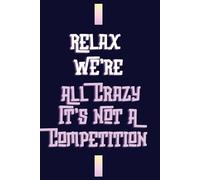 Funny Office Notebook for Adults | "Relax We're All Crazy Here, It's Not a Competition" | Lined Journal for Coworker, Boss, or Friend | Gag Gift for Men & Women | 120 Pages, A5