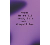 Funny Office Notebook for Adults: "Relax We're All Crazy Here, It's Not a Competition." - Lined Journal for Coworker Gag Gift, Boss Appreciation, or ... for Men & Women (Rverium - Abstract Quotes)