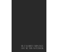 Funny Office Notebook - Lined Journal 80 Pages - Quote 'MY FAVORITE EMPLOYEE GAVE ME THIS NOTEBOOK' - Sarcastic Gift from Coworkers to Boss, Manager, ... Notes, Meetings, Ego Boosts & Office Humor