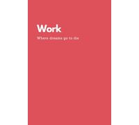 Funny Office Notebook - “Work. Where Dreams Go to Die”: Sarcastic Journal for Employees, Overworked Professionals & Corporate Survivors | Gag Gift for Coworkers & Workplace Humor Fans
