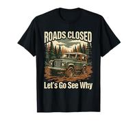 Funny Offroad Truck 4x4 Carreteras Cerradas Vamos a Ver por qué diseño Camiseta