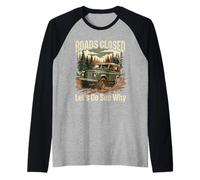 Funny Offroad Truck 4x4 Carreteras Cerradas Vamos a Ver por qué diseño Camiseta Manga Raglan