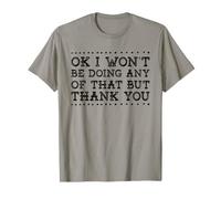 Funny Ok I Won'T Be Doing Any of That But Thank You Camiseta