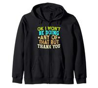 Funny Ok I Won'T Be Doing Any of That But Thank You Sudadera con Capucha