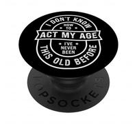 Funny Old Birthday Dont Know How to Act My Age Senior People PopSockets PopGrip Adhesivo