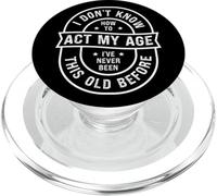 Funny Old Birthday Dont Know How to Act My Age Senior People PopSockets PopGrip para MagSafe