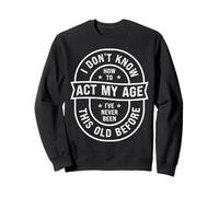 Funny Old Birthday Dont Know How to Act My Age Senior People Sudadera
