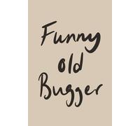 Funny Old Bugger: Neutral Oatmeal Minimalist Lined Notebook for Everyday Notes and Big Ideas: A funny modern notebook gift with a clean minimalist feel (Father’s Day Collection)