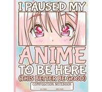 Funny Otaku Anime Merch Lined Journal: Wide Ruled Composition Notebook with Pink Anime Eyes, Cute I Paused My Anime To Be Here Writing Book