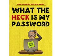 Funny Password Book for Seniors: What the Heck Is My Password. Large Print, with Big A to Z Tabs and Space for Every Website, App and Login You Keep Forgetting