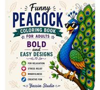 Funny Peacock Coloring Book for Adults: Bold and Easy Designs for Relaxation, Stress Relief, Mindfulness & Creative Fun