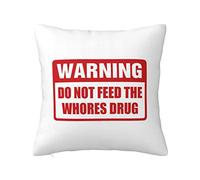 Funny People Pillow Warning Do Not Feed The Whores Drug Pillow Aestic Throw Pillow Pillow Funny Pillow Case (45 x 45 cm)