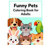 Funny Pets Coloring Book for Adults: Cute Animal Faces, Silly Expressions & Stress Relief Fun: Color and laugh with adorable cats, dogs, rabbits, and ... pet expressions and cute animal moments.