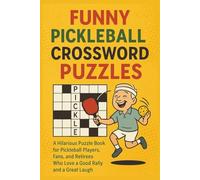 Funny Pickleball Crossword Puzzles: A Hilarious Puzzle Book for Pickleball Players, Fans, and Retirees Who Love a Good Rally and a Great Laugh