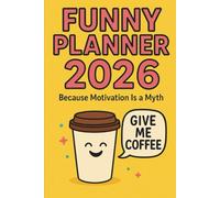 Funny Planner 2026: Daily, Weekly & Monthly Planner with Sarcastic Motivation for Real Life