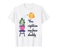 Funny Plant Daddy Sí justo en mi cara papi Camiseta