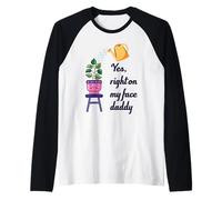Funny Plant Daddy Sí justo en mi cara papi Camiseta Manga Raglan