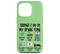 Funny Plant Lover, Thing I Do in my Spare Time Cute Garden Carcasa para iPhone 13 Pro
