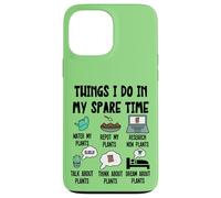 Funny Plant Lover, Thing I Do in my Spare Time Cute Garden Carcasa para iPhone 13 Pro MAX