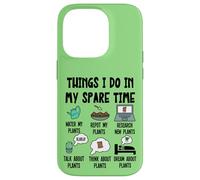 Funny Plant Lover, Thing I Do in my Spare Time Cute Garden Carcasa para iPhone 14 Pro