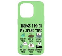 Funny Plant Lover, Thing I Do in my Spare Time Cute Garden Carcasa para iPhone 15 Pro