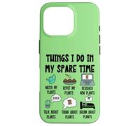 Funny Plant Lover, Thing I Do in my Spare Time Cute Garden Carcasa para iPhone 16 Pro
