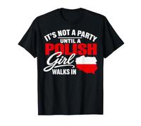Funny Polish It's Not a Party Until A Polish Girl Walks in Camiseta
