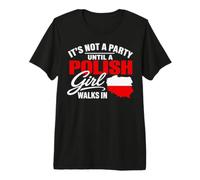 Funny Polish It's Not a Party Until A Polish Girl Walks in Camiseta Premium
