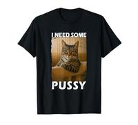 Funny Pussy Cat Meme Adult Joke I Need Some Pussy Meme Camiseta
