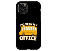 Funny Quote I'll Be in My Office School Bus Driver Carcasa para iPhone 11 Pro