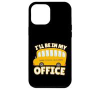 Funny Quote I'll Be in My Office School Bus Driver Carcasa para iPhone 12 Pro Max