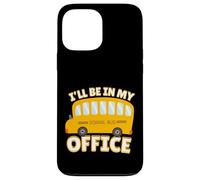 Funny Quote I'll Be in My Office School Bus Driver Carcasa para iPhone 13 Pro Max