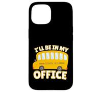 Funny Quote I'll Be in My Office School Bus Driver Carcasa para iPhone 15