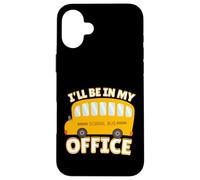 Funny Quote I'll Be in My Office School Bus Driver Carcasa para iPhone 16 Plus