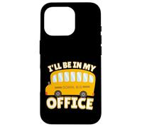 Funny Quote I'll Be in My Office School Bus Driver Carcasa para iPhone 16 Pro
